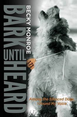 Bark Until Heard: Among the Silenced Dogs, I Found My Voice