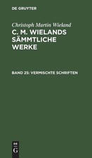 Vermischte Schriften: CMWSW-B, Band 25 by Christoph Martin Wieland (German) Hard