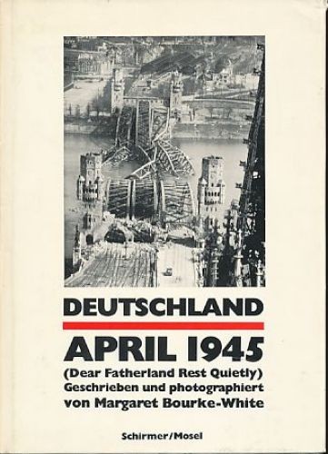 Deutschland, April 1945 (Dear fatherland, rest quietly). geschrieben u. photogr. - Bourke-White, Margaret
