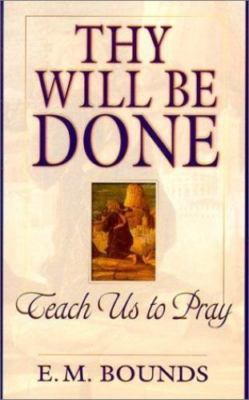 Thy Will Be Done - E M Bounds, 9780883684498, paperback