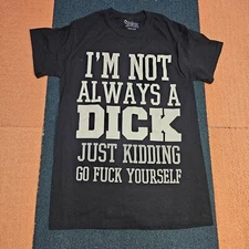 I'm Not Always a Dick JK Go F*** Yourself Men's Small Black T-Shirt Spencers V5a