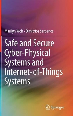 Safe and Secure Cyber-Physical Systems and Internet-of-Things Systems by Marilyn