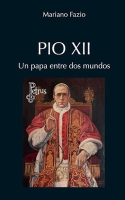 Pio XII. Un Papa entre dos mundos by Mariano Fazio Fern?ndez (Spanish) Paperback
