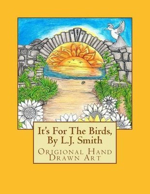 It's For The Birds, By L.J. Smith: It's all of my imaginary mythical birds. I wa