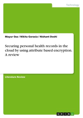 Mayur Oza (u. a.) | Securing personal health records in the cloud by using...