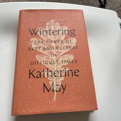 Wintering : The Power of Rest and Retreat in Difficult Times by Katherine May 