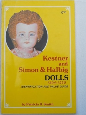 KESTNER AND SIMON & HALBIG DOLLS, 1804-1930 By Patricia R. Smith & Tyral Jane