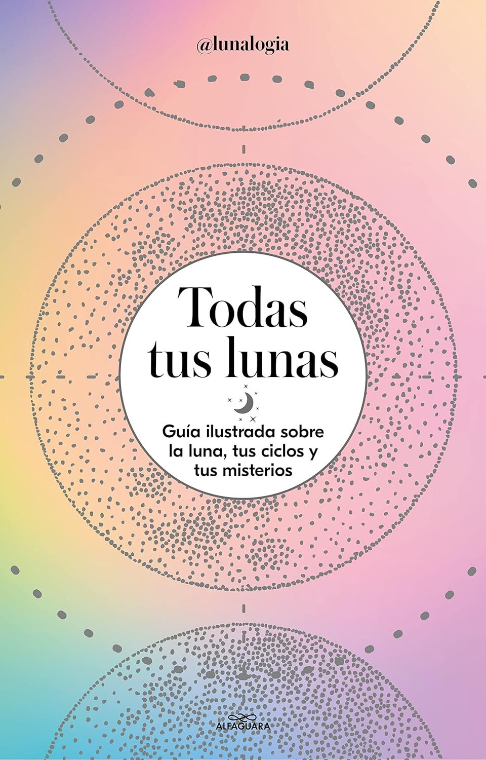 9788418915055 Todas tus lunas/ All Your Moons: Guía ilustrada s...Its Mysteries