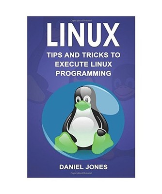 Linux: Tips and Tricks to Execute Linux Programming, Jones, Mr Daniel