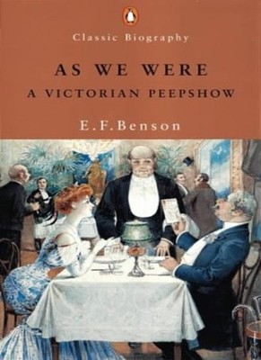 As We Were: A Victorian Peepshow (Penguin Classic Biography),E. 