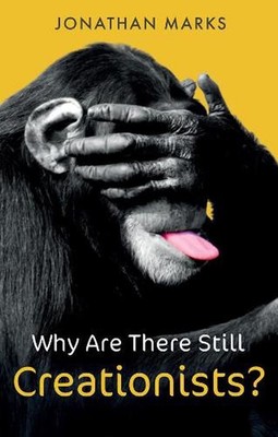 Why Are There Still Creationists?: Human Evolution and the Ancestors by Jonathan