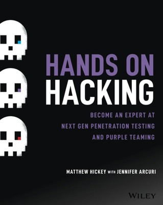 Hands on Hacking: Become an Expert at Next Gen Penetration Testing and Purple T,