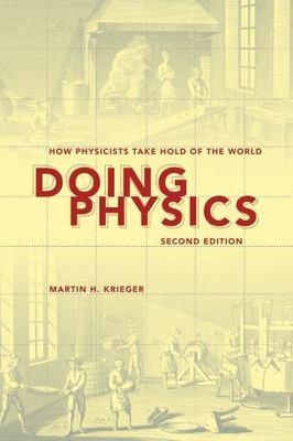 Doing Physics, Second Edition: How Physicists Take Hold of the World by 