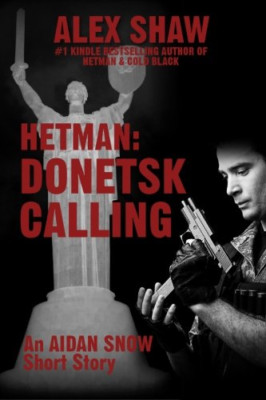 Hetman: Donetsk Calling: An Aidan Snow Short Story - Paperback NEW Shaw, Alex 01