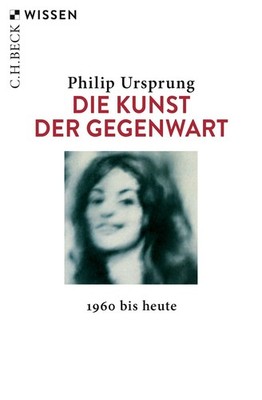 Die Kunst der Gegenwart Philip Ursprung