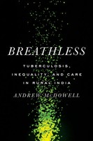 Breathless | Tuberculosis, Inequality, And Care In Rural India | Andrew Mcdowell