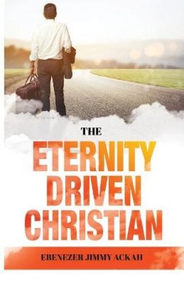 The Eternity Driven Christian von Ackah, Ebenezer Jimmy [Taschenbuch]