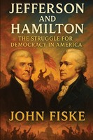 Jefferson And Hamilton The Struggle For Democracy In America John Fiske Buch