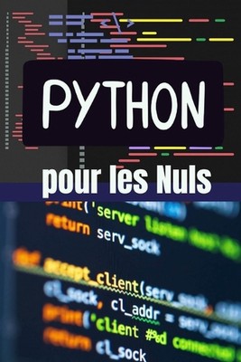 Python pour les Nuls: De Z?ro ? H?ros: Apprenez ? Programmer en Python avec des 