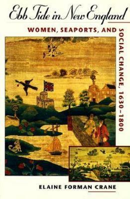 Ebb Tide in New England : Women, Seaports, and Social Change, 1630-1800 by...