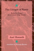 The Critique Of Power Reflective Stages In A Critical Social Theory Axel Honneth