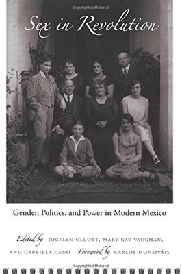 SEX IN REVOLUTION: GENDER, POLITICS, AND POWER IN MODERN By Jocelyn Olcott NEW