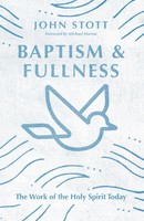 Baptism And Fullness | The Work Of The Holy Spirit Today | John Stott | Buch