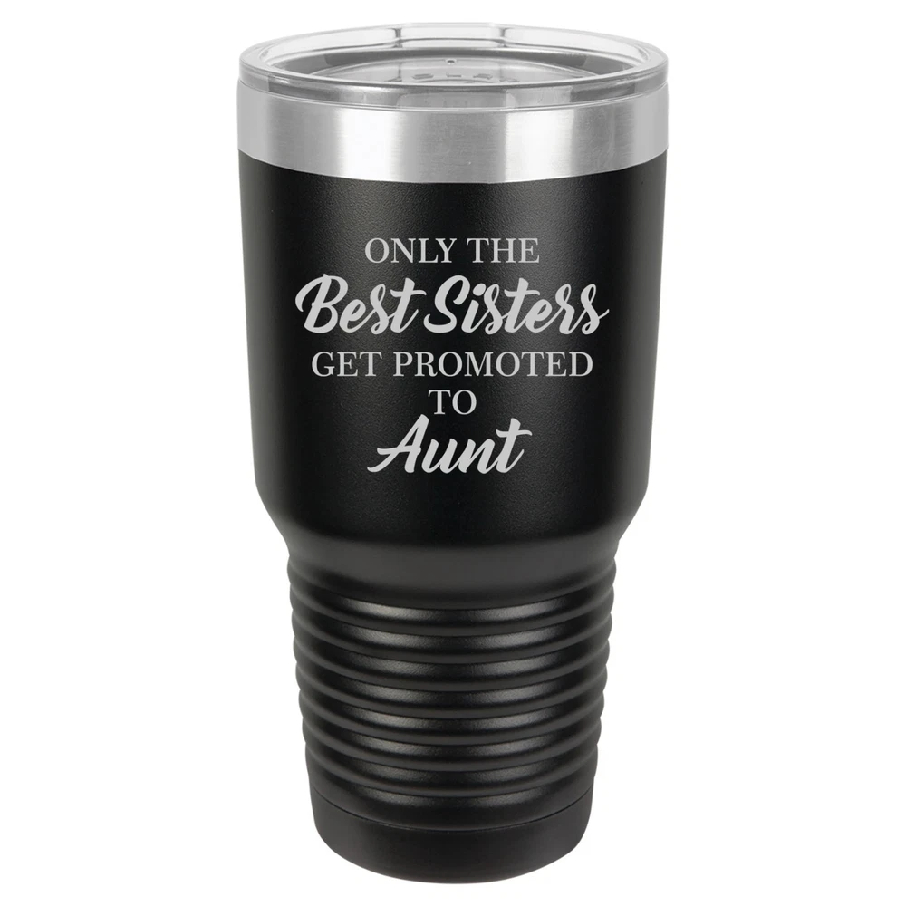 Tumbler 20oz 30oz Travel Mug Cup The Best Sisters Get Promoted To Aunt