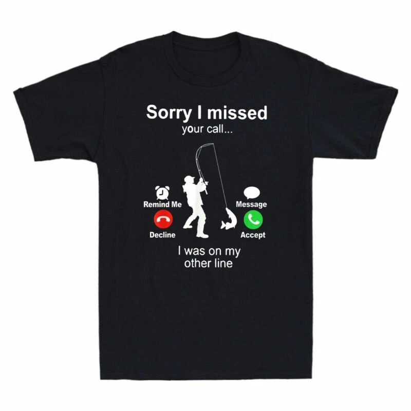 Missed Fishing Call T-Shirt on Other Lover Funny Men The I Your I Sorry was Line