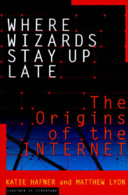 Where Wizards Stay Up Late: The Origins of the Internet - Hardcover - GOOD