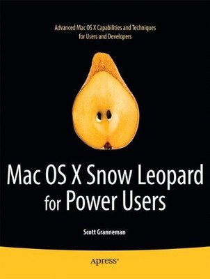 MAC OS X SNOW LEOPARD FOR POWER USERS: ADVANCED By Scott Granneman