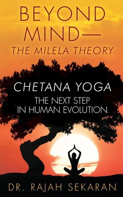 BEYOND MIND | MILELA THEORY and CHETANA YOGA THE NEXT STEP IN HUMAN EVOLUTION