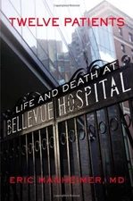 Twelve Patients: Life and Death at Bellevue Hospital - hardcover Manheimer M...
