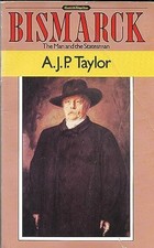 Bismarck: The Man And the Statesman, Taylor, A. J. P.