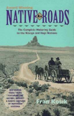 Native Roads: The Complete Motoring Guide to the Navajo and Hopi Nations: Used