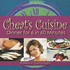 Cheat's Cuisine: Dinner for 6 in 60 Minutes By Aoileann Garavagl