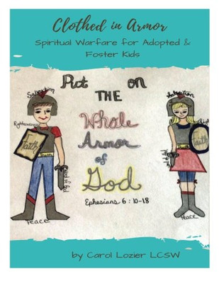 CLOTHED IN ARMOR: SPIRITUAL WARFARE FOR ADOPTED & FOSTER By Lozier Carol Lcsw