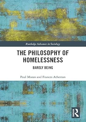 The Philosophy of Homelessness: Barely Being (Routledge Advances in Sociology), 