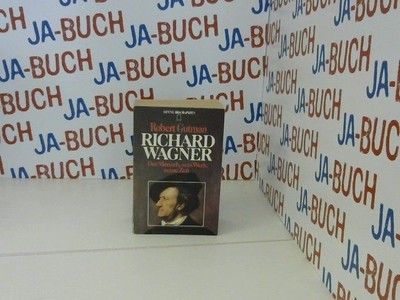 Richard Wagner. Der Mensch, sein Werk, seine Zeit. Gutman, Robert: