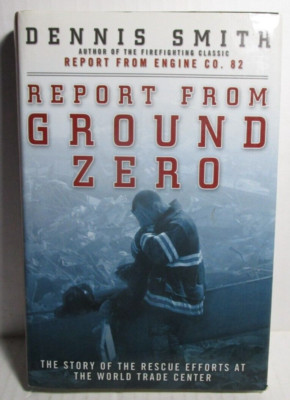 Report From Ground Zero - Dennis Smith - 2002 Hard Cover