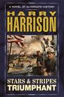 Stars and Stripes: Stars and Stripes Triumphant Bk. 3 by Harry Harrison (2003, Hardcover)