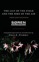 The Lily Of The Field And The Bird Of The Air Three Godly Discourses Kierkegaard