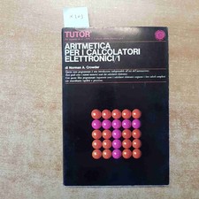 ARITMETICA PER I CALCOLATORI ELETTRONICI 1 TUTOR NORMAN CROWDER 1968 VALLECCHI
