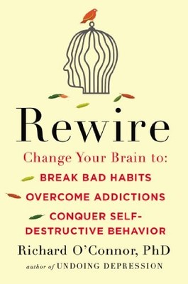 Rewire: Change Your Brain to Break ..., O'Connor, Richa