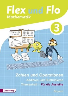 Flex und Flo 3. Themenheft Zahlen und Operationen: Addieren und Subtrahieren....