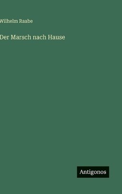 Der Marsch nach Hause by Wilhelm Raabe (German) Hardcover Book