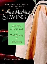 Fine Machine Sewing Revised Edition : Easy Ways to Get the Look o