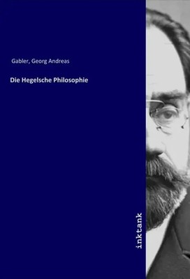 Die Hegelsche Philosophie Georg Andreas Gabler Taschenbuch Deutsch