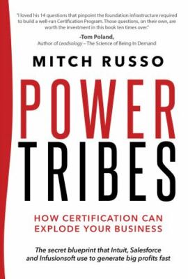 Power Tribes: How Certification Can Explode Your Business by Russo, Mitch