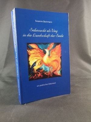 Sehnsucht als Weg in die Landschaft der Seele: Ein poetisches Dokument. Bachmann